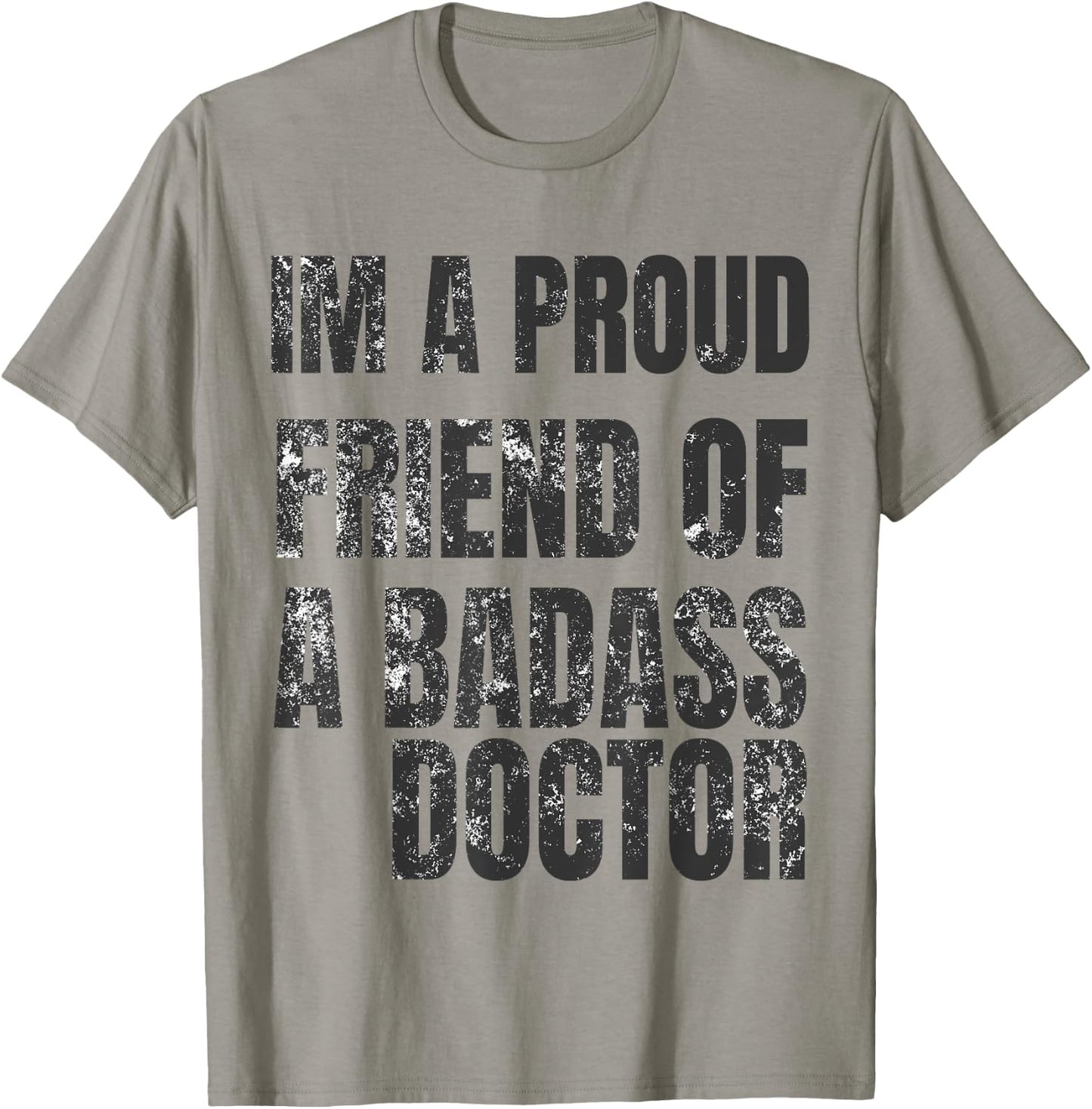 I'm A Proud Friend Of A Badass Doctor Shirt T-Shirt - T-Shirt | Sand