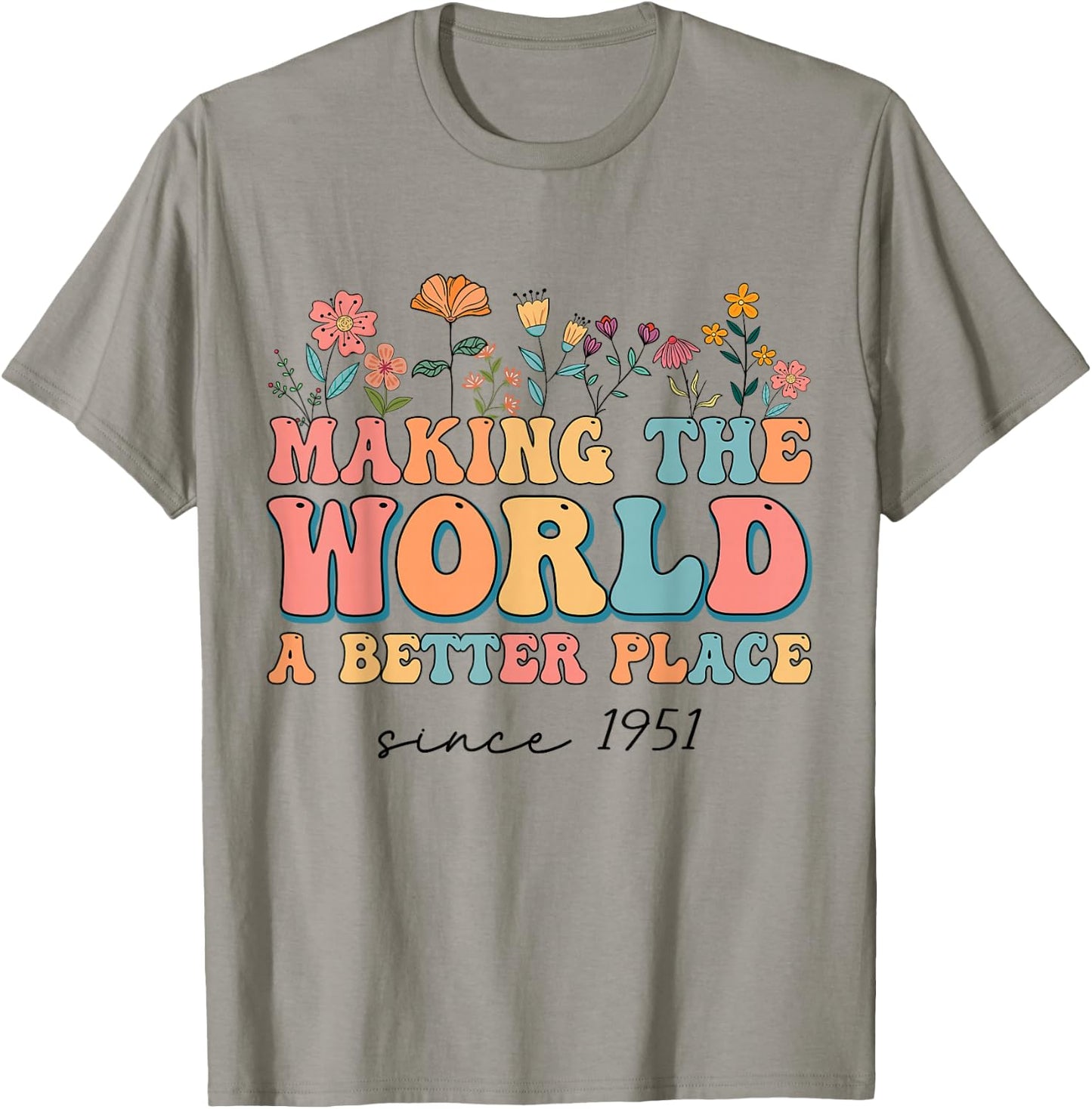 73rd Birthday Making The World A Better Place Since 1951 T-Shirt - T-Shirt | Sand