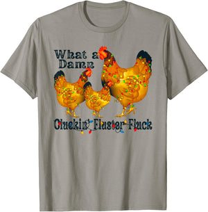 What A Damn Clucking Fluster Fluck Chickens T-Shirt - T-Shirt | Sand
