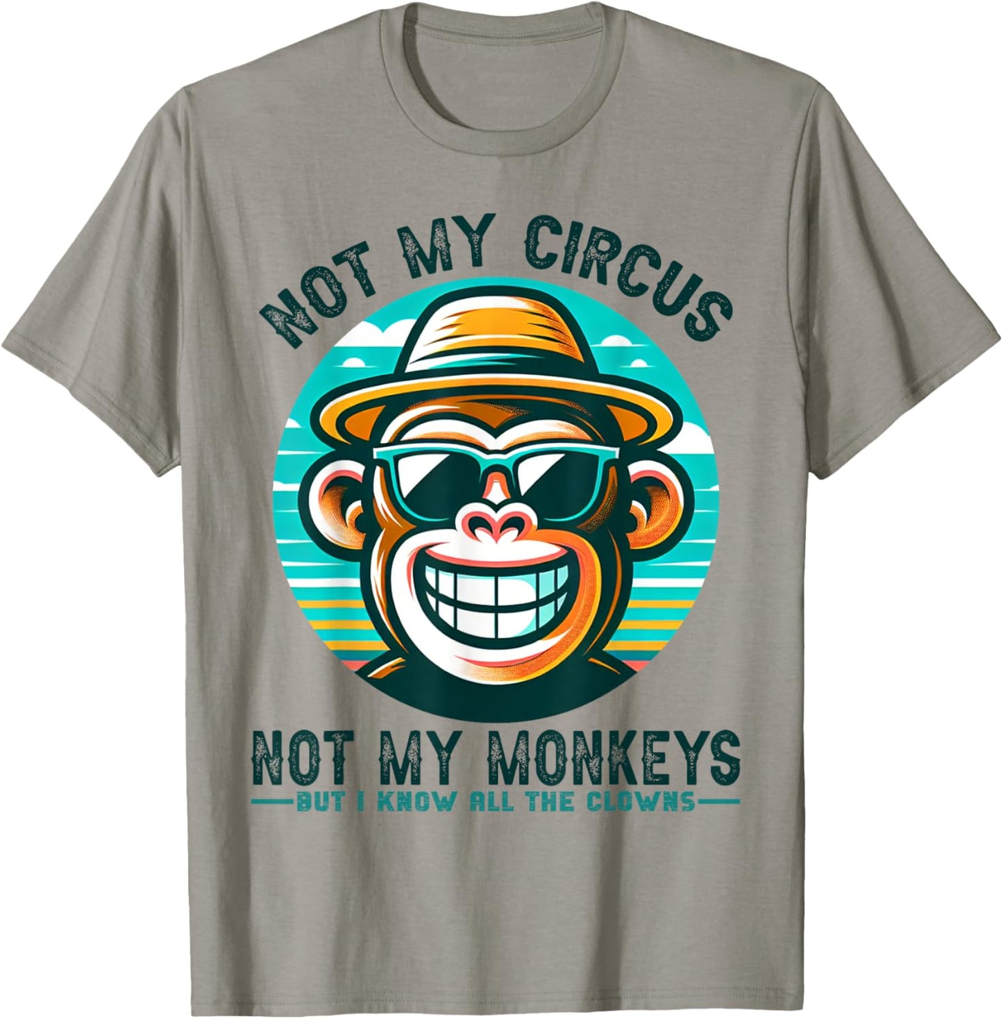 Not My Circus Not My Monkeys But I Know All The Clowns Men T-Shirt - T-Shirt | Sand