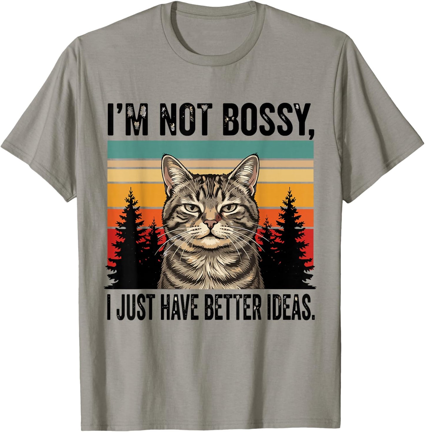 I'm Not Bossy I Just Have Better Ideas Funny Cat T-Shirt - T-Shirt | Sand