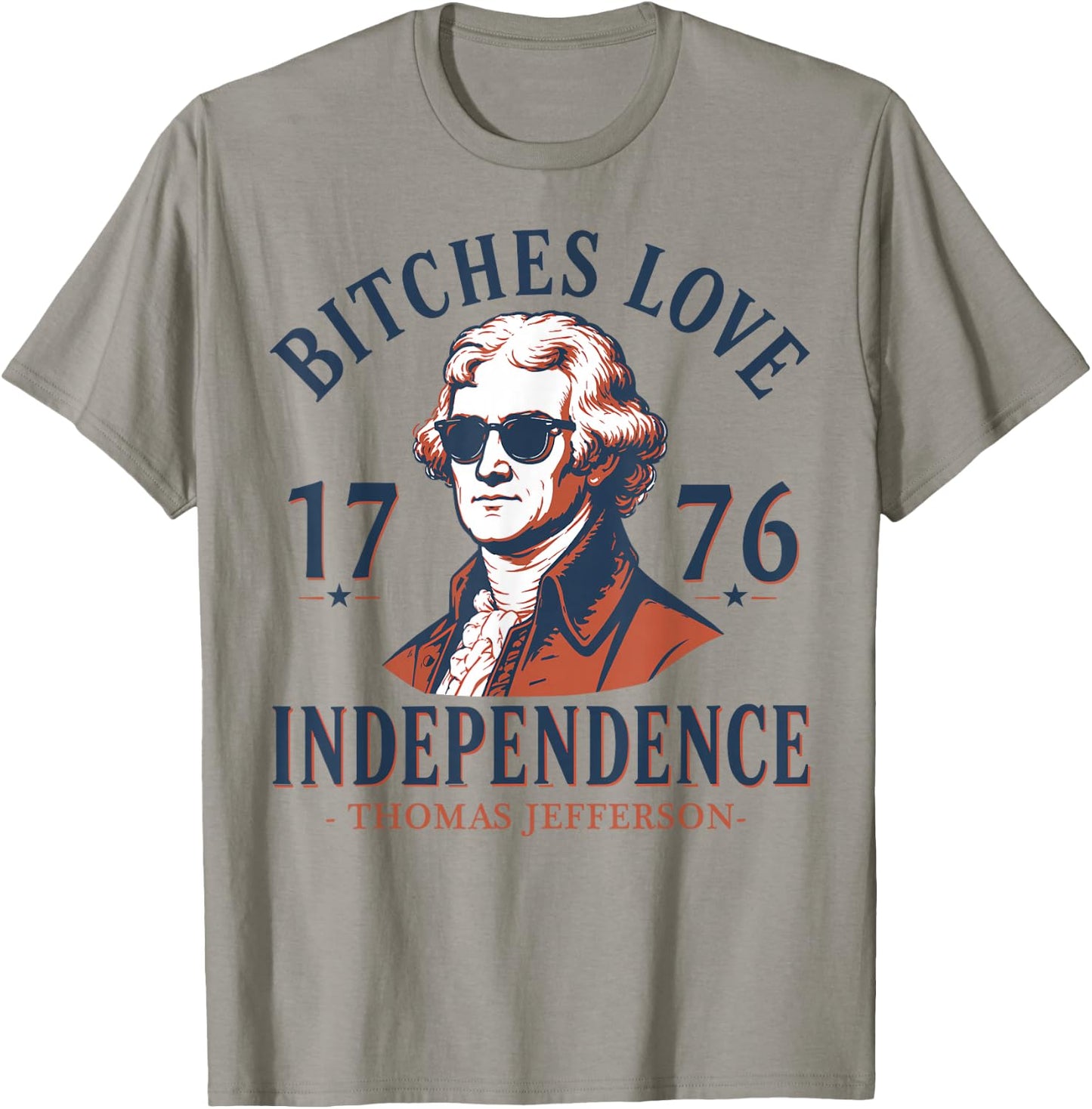 Bitches Love Independence Funny 4th of July Thomas Jefferson T-Shirt - T-Shirt | Sand