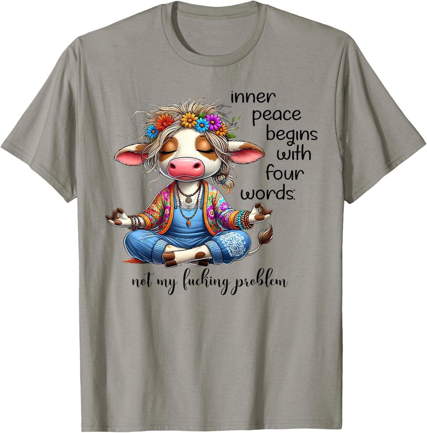 Cow Inner Peace Begins With Four Words Not My Fucking T-Shirt - T-Shirt | Sand