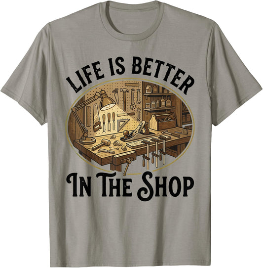 Life is Better in The Shop Woodworking Workshop Art T-Shirt - T-Shirt | Sand