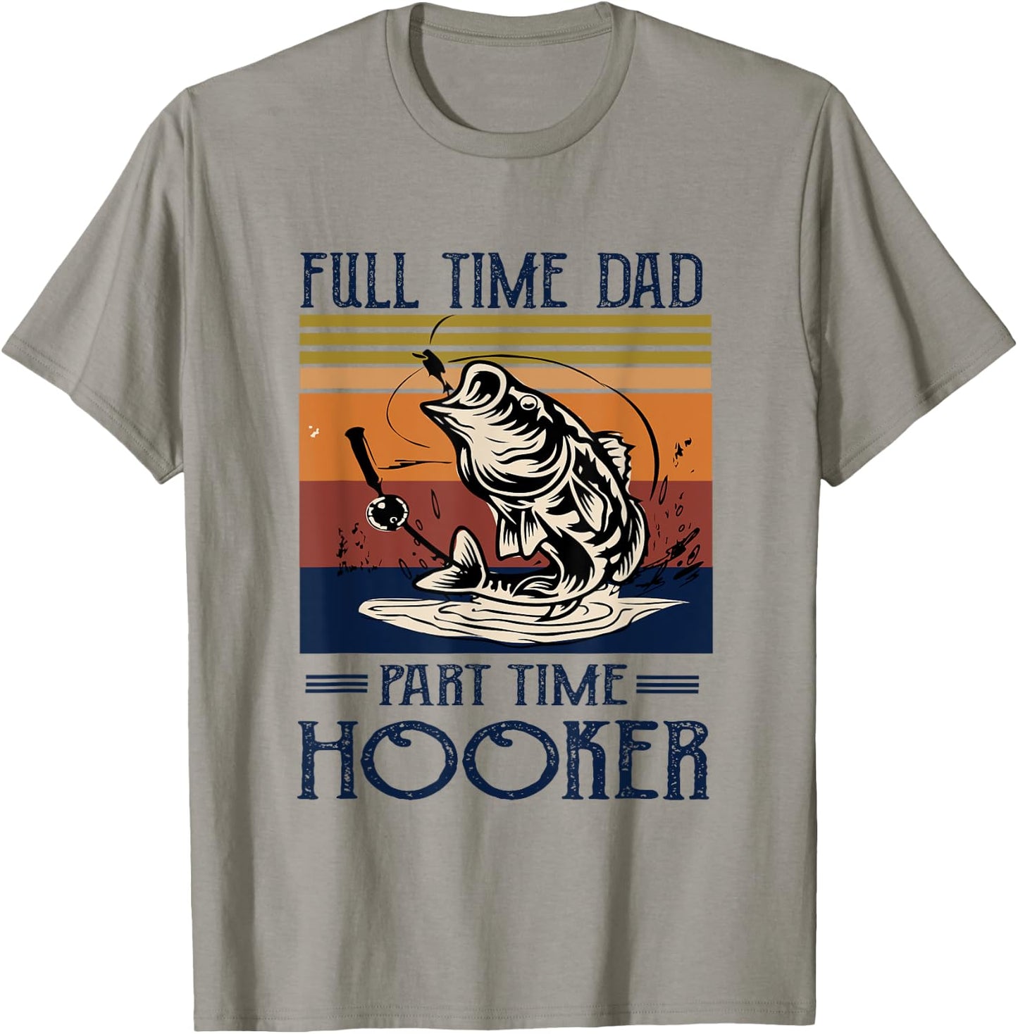 Full Time Dad Part Time Hooker - Fishing Lovers Dad Funny T-Shirt - T-Shirt | Sand