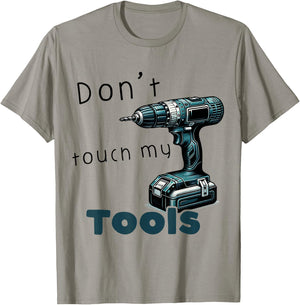 Don't Touch My Tools Cordless Screwdriver Drill Carpenter's , blue T-Shirt - T-Shirt | Sand
