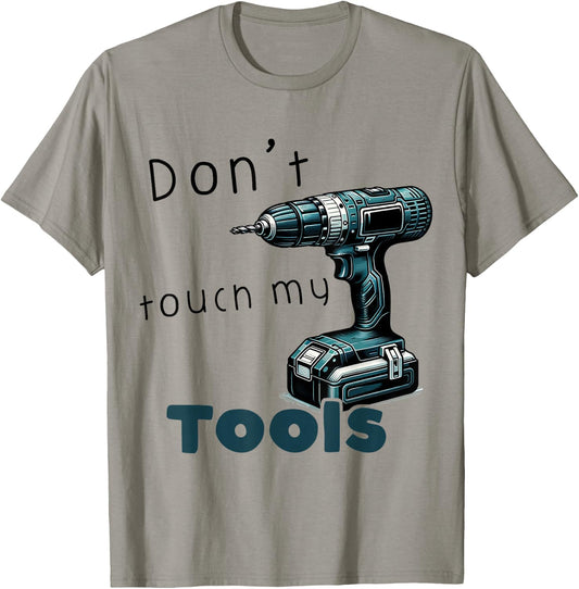 Don't Touch My Tools Cordless Screwdriver Drill Carpenter's , blue T-Shirt - T-Shirt | Sand