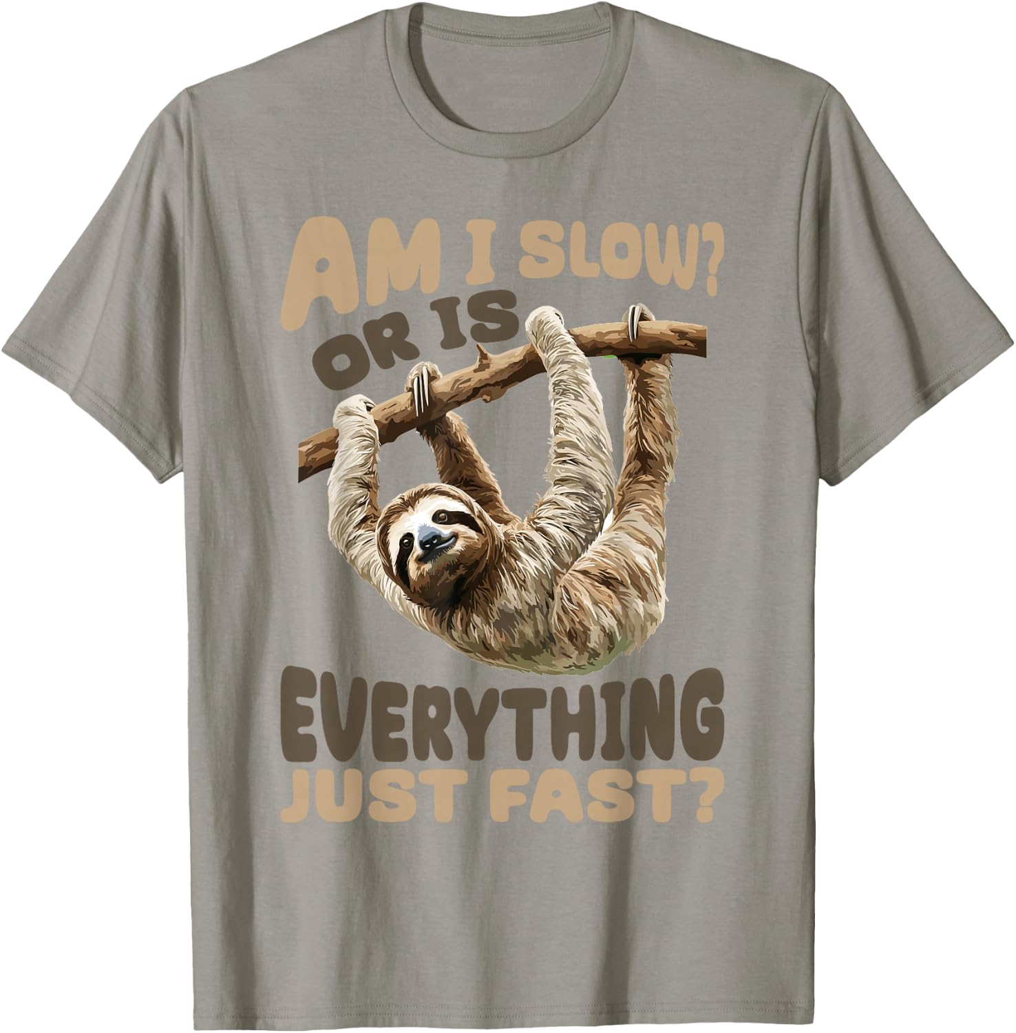 Funny Lazy Sloth Am I Slow? Or Is Everything Just Fast? T-Shirt - T-Shirt | Sand