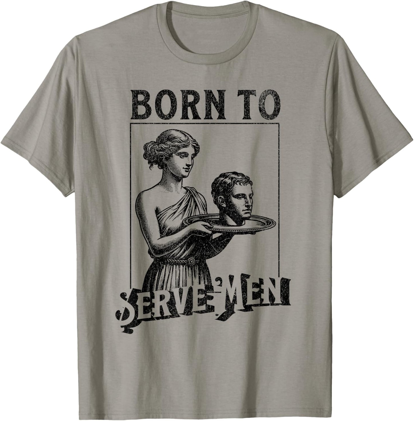 Women Are Born To Serve Men Funny Retro Girls , White T-Shirt - T-Shirt | Sand