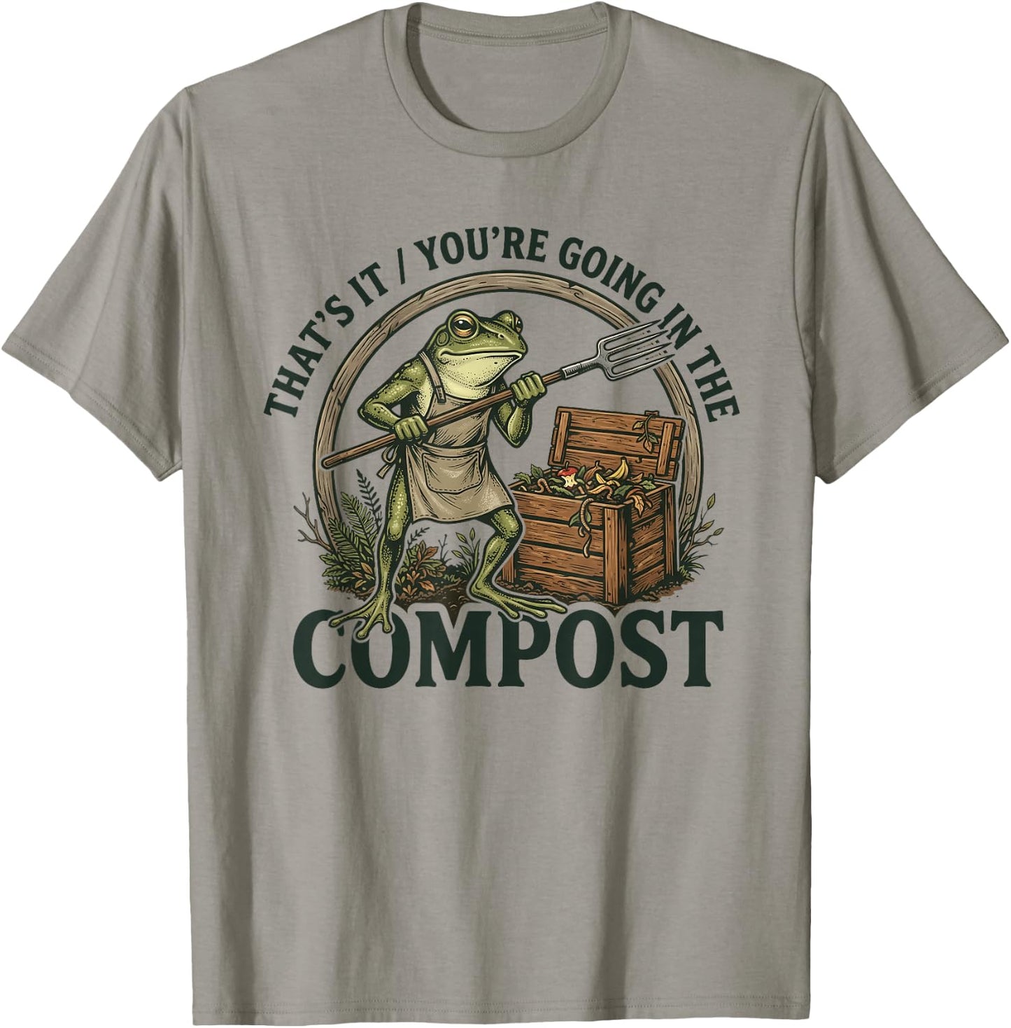 That's It You're Going in The Compost Funny Design T-Shirt - T-Shirt | Sand
