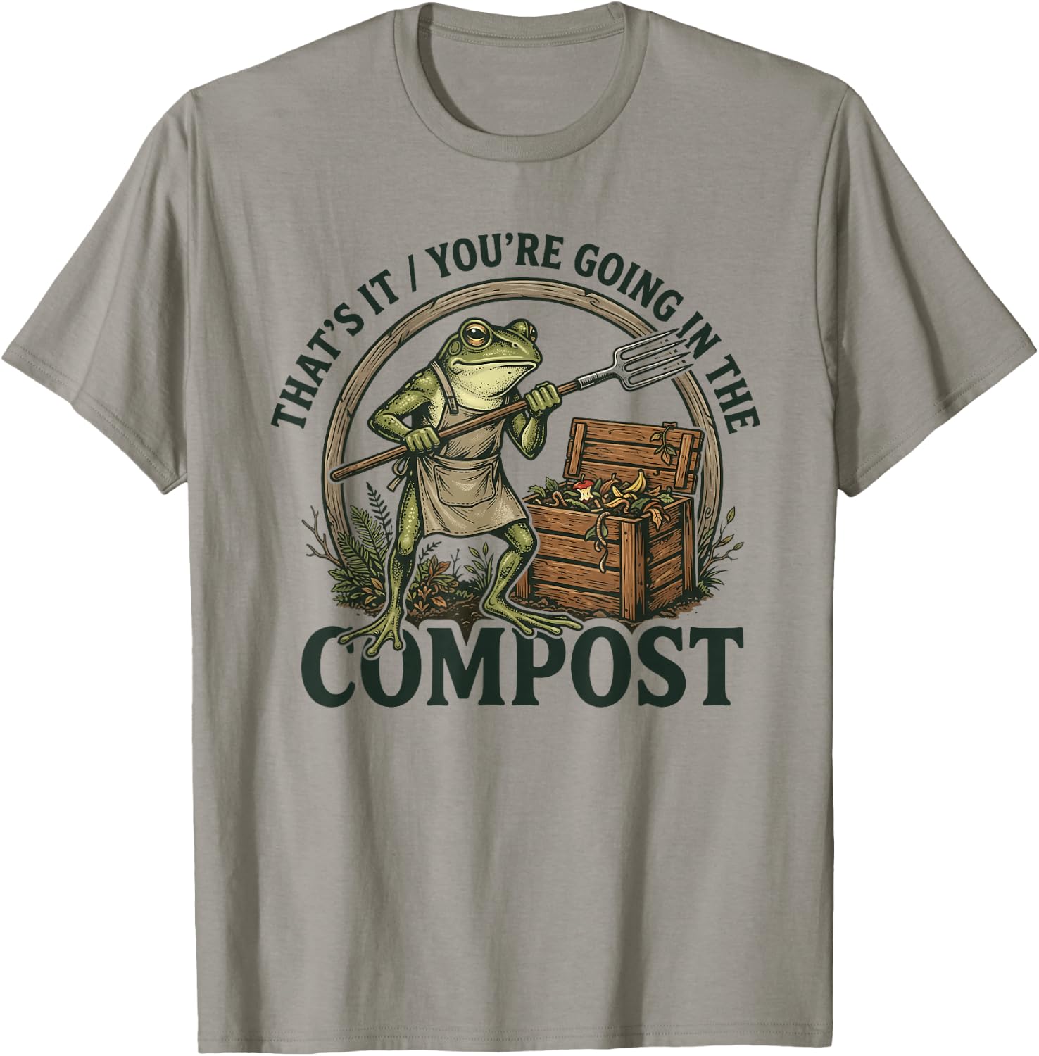 That's It You're Going in The Compost Funny Design T-Shirt - T-Shirt | Sand
