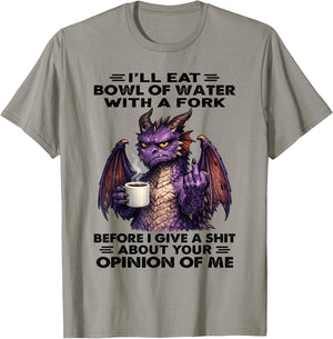 Dragon - I’ll Eat Bowl of Water with A Fork T-Shirt - T-Shirt | Sand