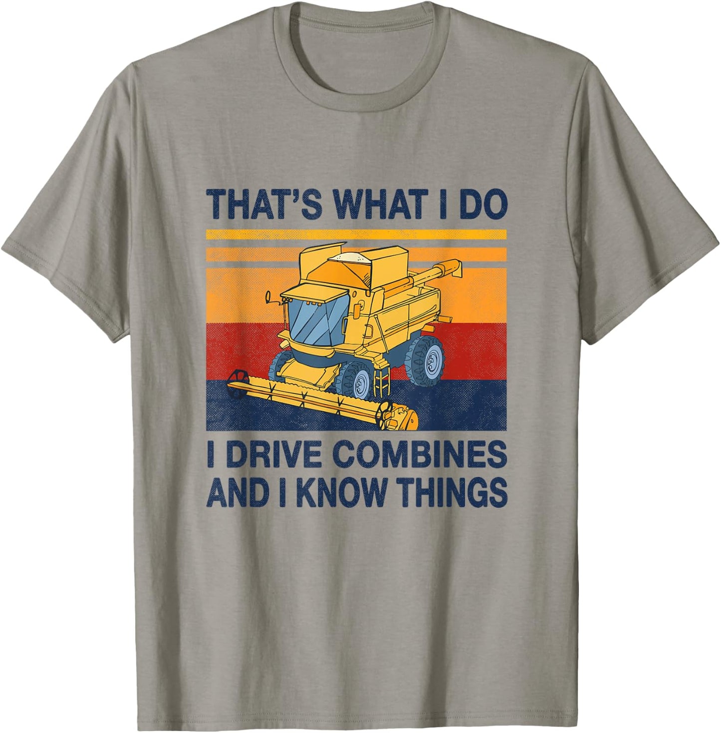 That's what i do i drive combine harvesters and know things T-Shirt - T-Shirt | Sand