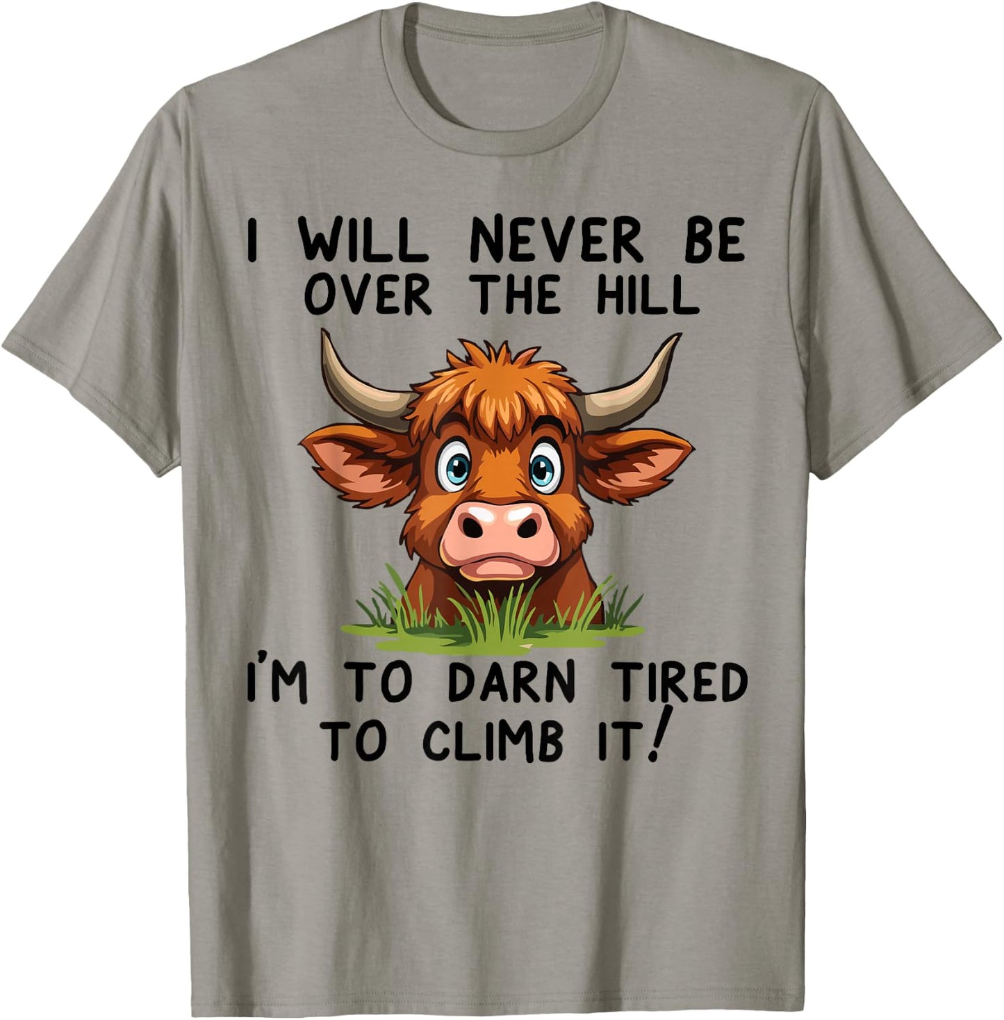 Funny Cow saying Gifts I Will Never Be Over The Hill T-Shirt - T-Shirt | Sand