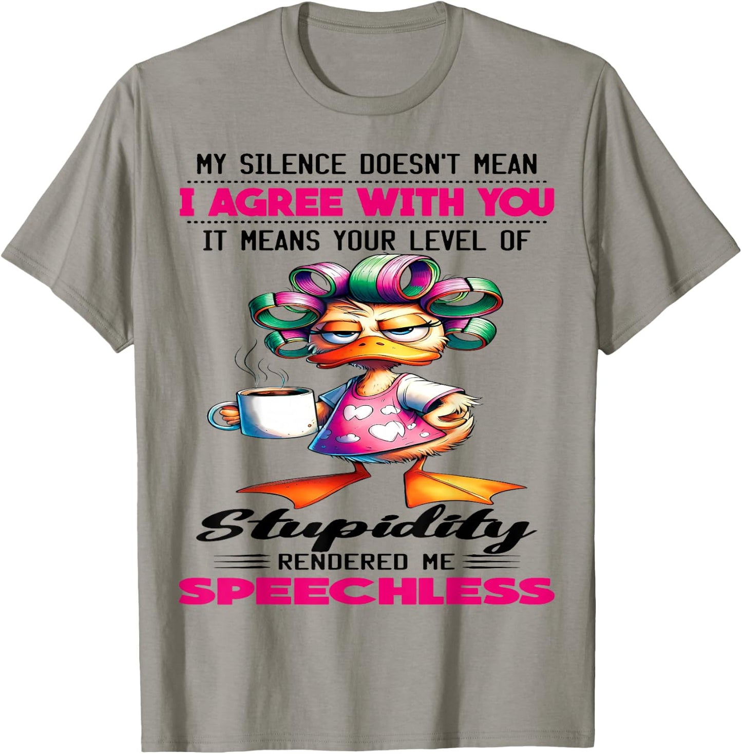 Cute Duck My Silence Doesn't Mean I Agree With You It Mean T-Shirt - T-Shirt | Sand