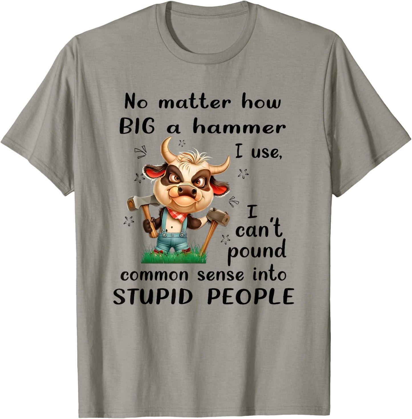 No Matter How Big a Hammer I Use I Can't Pound Common Sense T-Shirt - T-Shirt | Sand