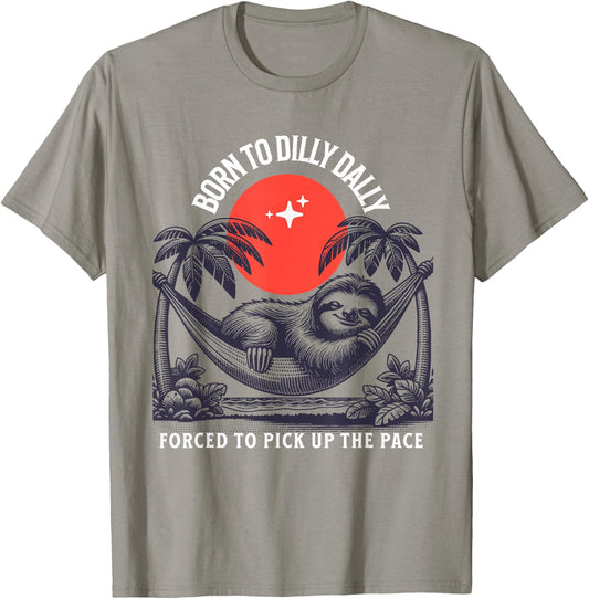 Born to dilly dally forced to pick up the pace sloth T-Shirt - T-Shirt | Sand
