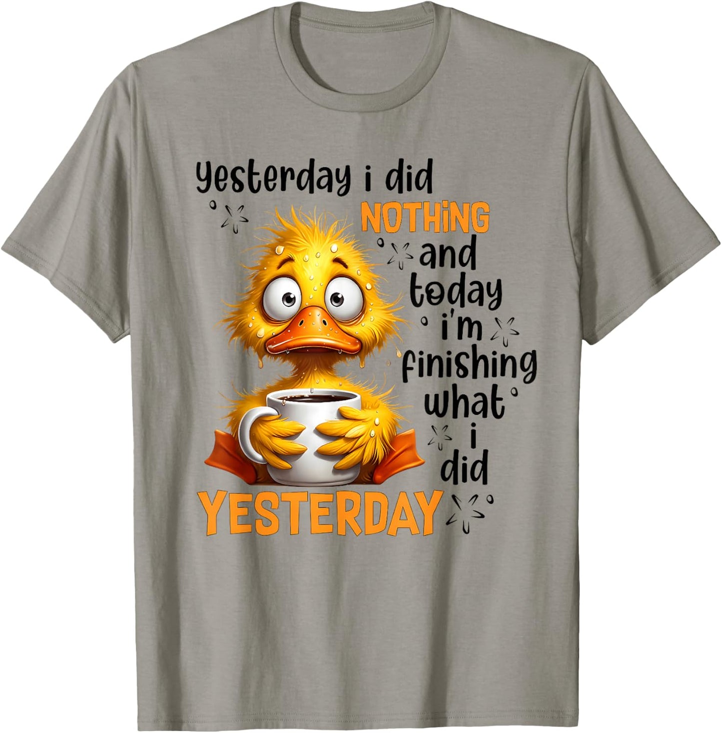 Yesterday I did Nothing and Today I'm Finishing What I did T-Shirt - T-Shirt | Sand