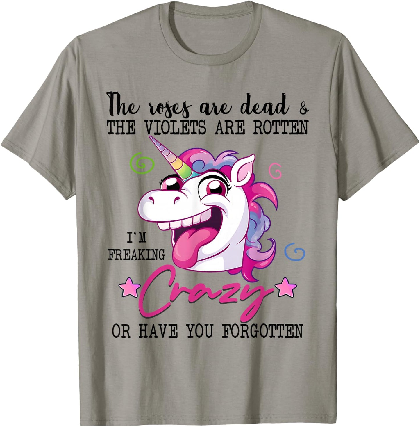 Roses Are Dead Violets Are Rotten I'm Freaking Crazy Unicorn T-Shirt - T-Shirt | Sand