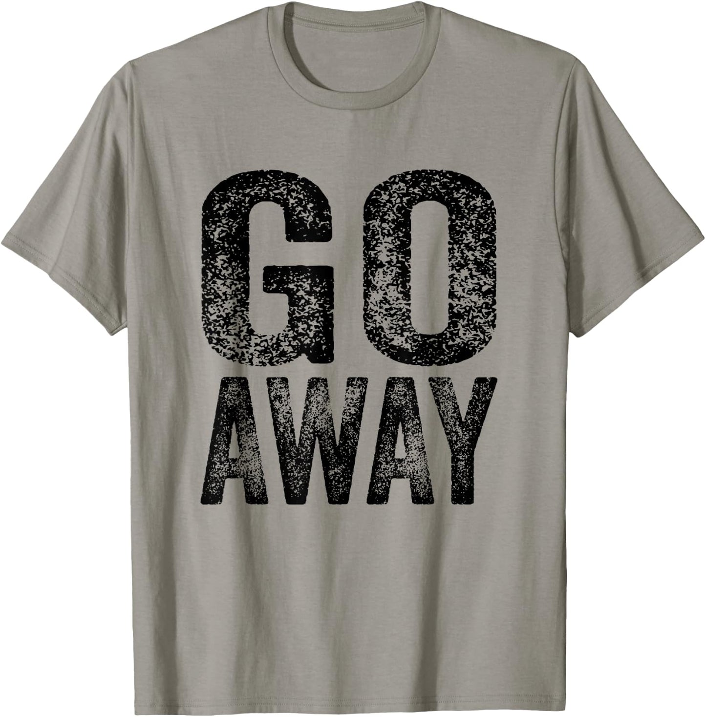 Go Away Funny Saying Sarcastic Vintage Distressed Retro T-Shirt - T-Shirt | Sand