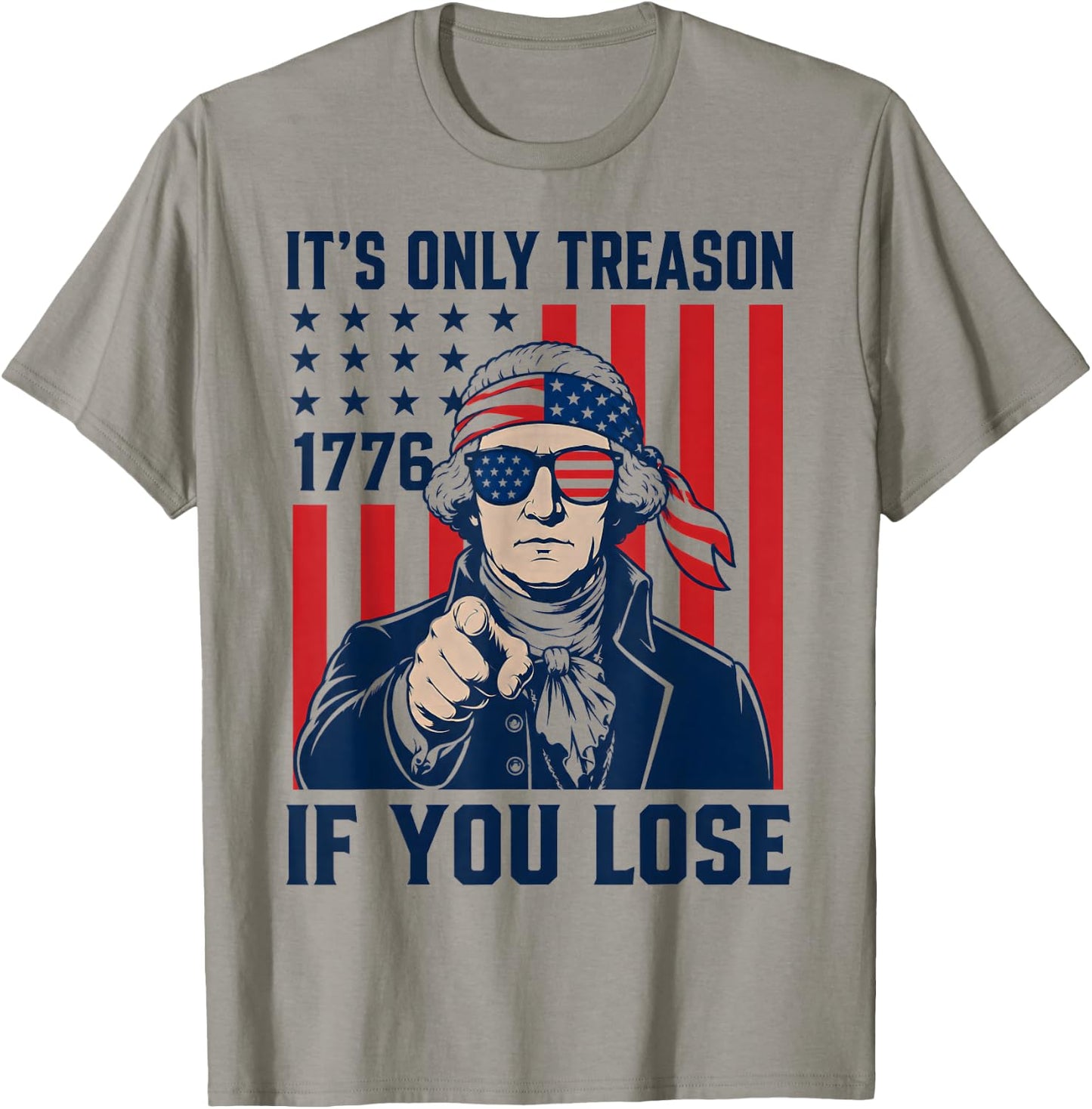 It's Only Treason If You Lose Funny 4th of July Patriotic T-Shirt - T-Shirt | Sand