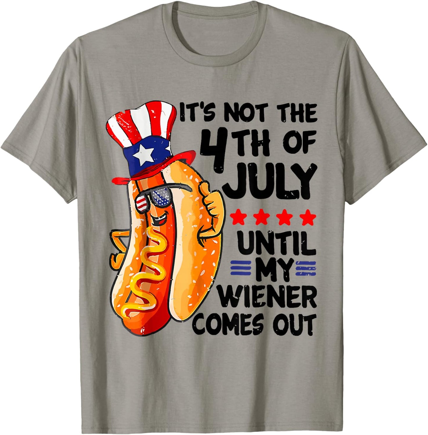 Hot Dog It's Not The 4th Of July Until My Wiener Comes Out T-Shirt - T-Shirt | Sand