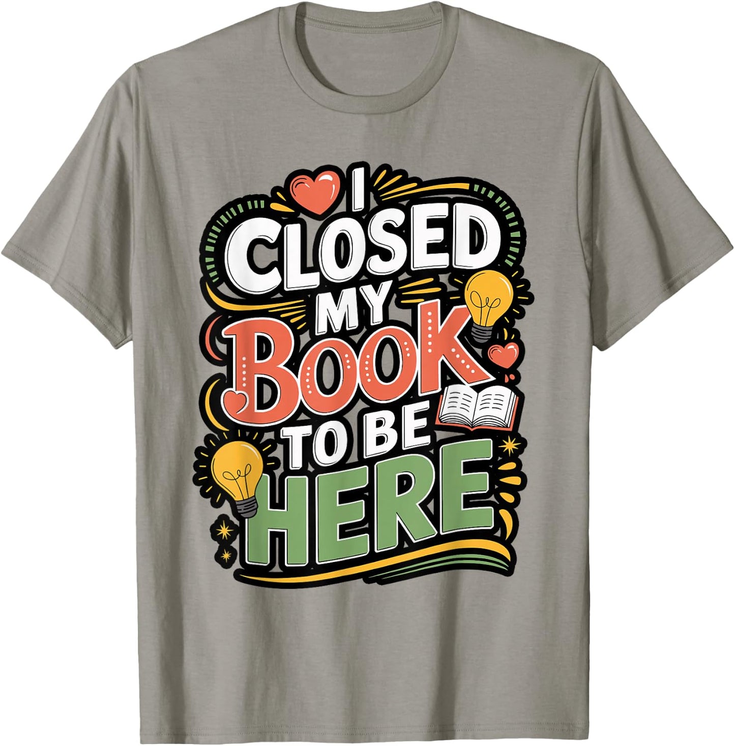 I Closed My Book to Be Here Reader Quote Design T-Shirt - T-Shirt | Sand