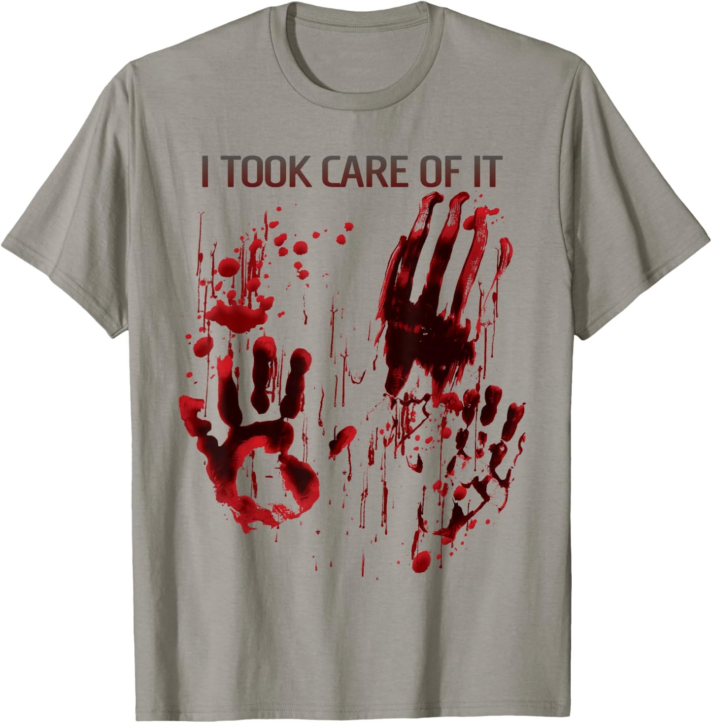 I Took Care Of It Shirt Blood Splatter Bloody Red Graphic T-Shirt - T-Shirt | Sand