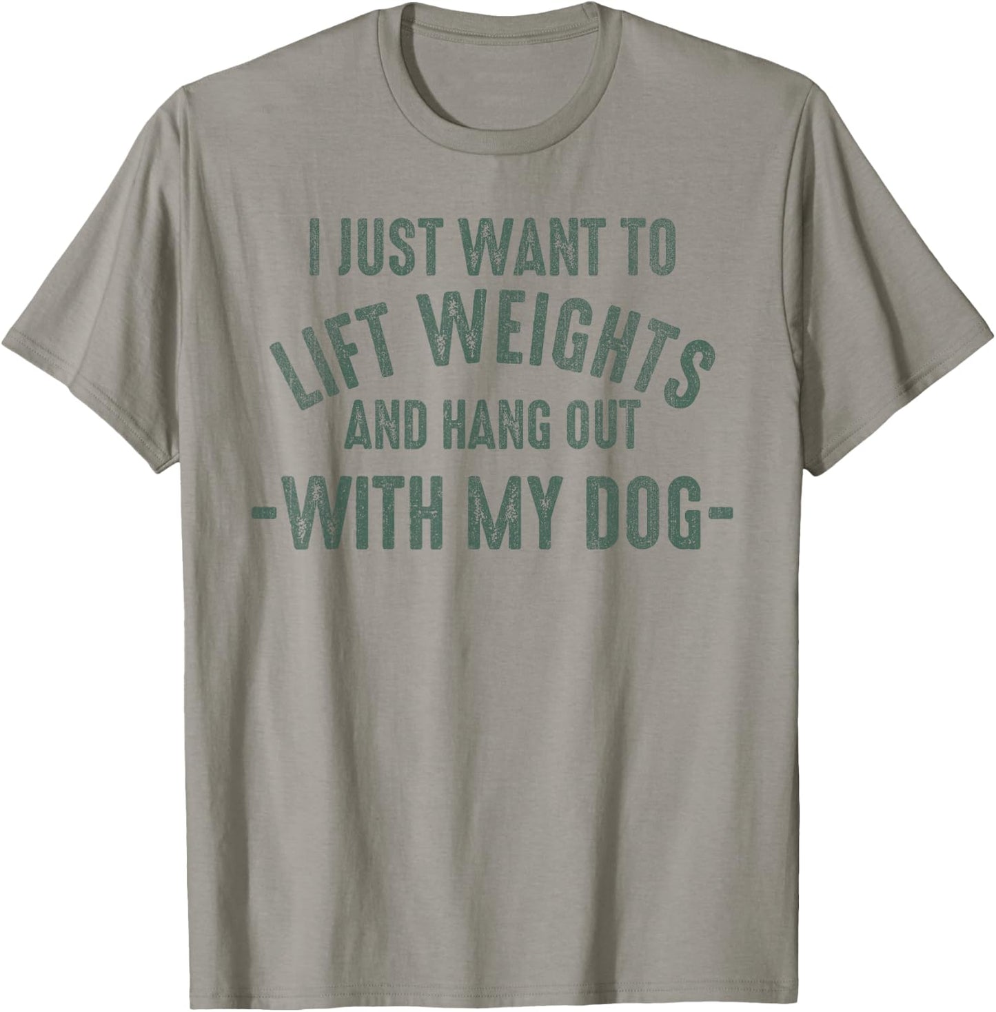 I Just Want To Lift Weights And Hang Out With My Dogs T-Shirt - T-Shirt | Sand