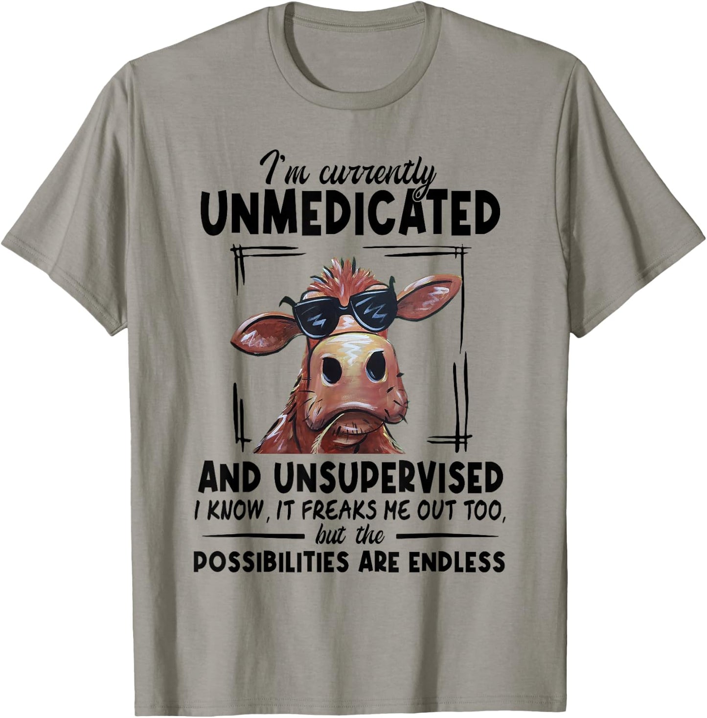 Cow I'm Currently Unmedicated And Unsupervised I Know It T-Shirt - T-Shirt | Sand