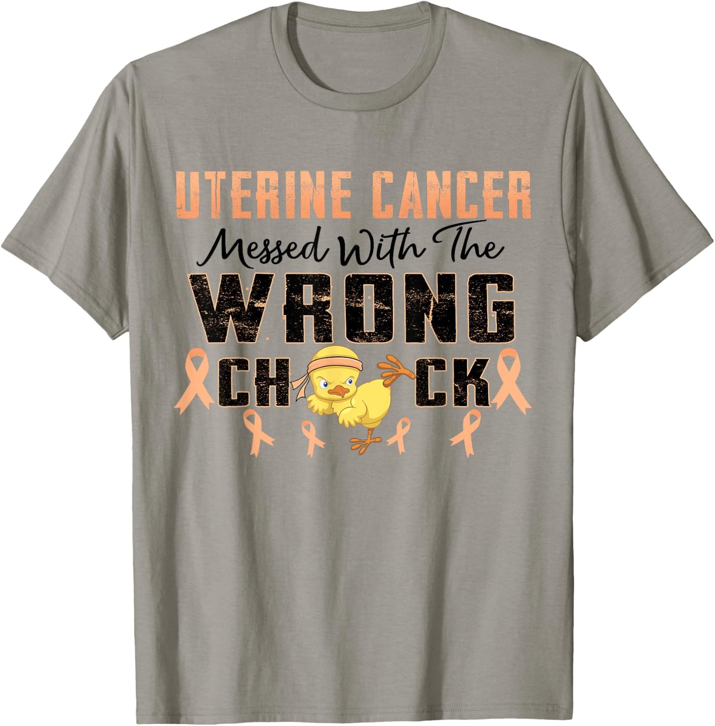 Uterine Cancer Messed With The Wrong Chick Warrior Survivor T-Shirt - T-Shirt | Sand