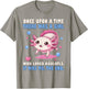 Once Upon A Time There Was A Girl Who Loved Axolotls T-Shirt - T-Shirt | Sand