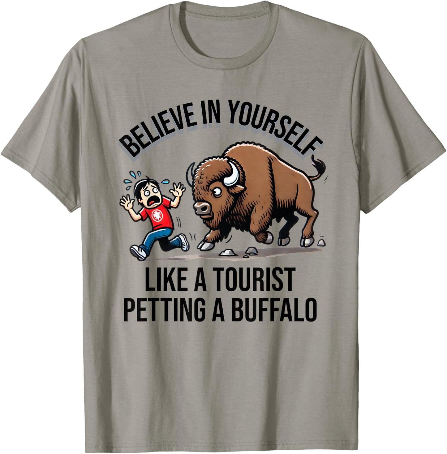 Believe In Yourself Like A Tourist Petting A Buffalo T-Shirt - T-Shirt | Sand