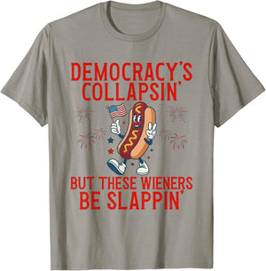 Democracy's Collapsing But These Wieners Be Slappin' T-Shirt - T-Shirt | Sand