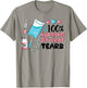 100% Nursing Student Tears, Funny Student Nurse School T-Shirt - T-Shirt | Sand