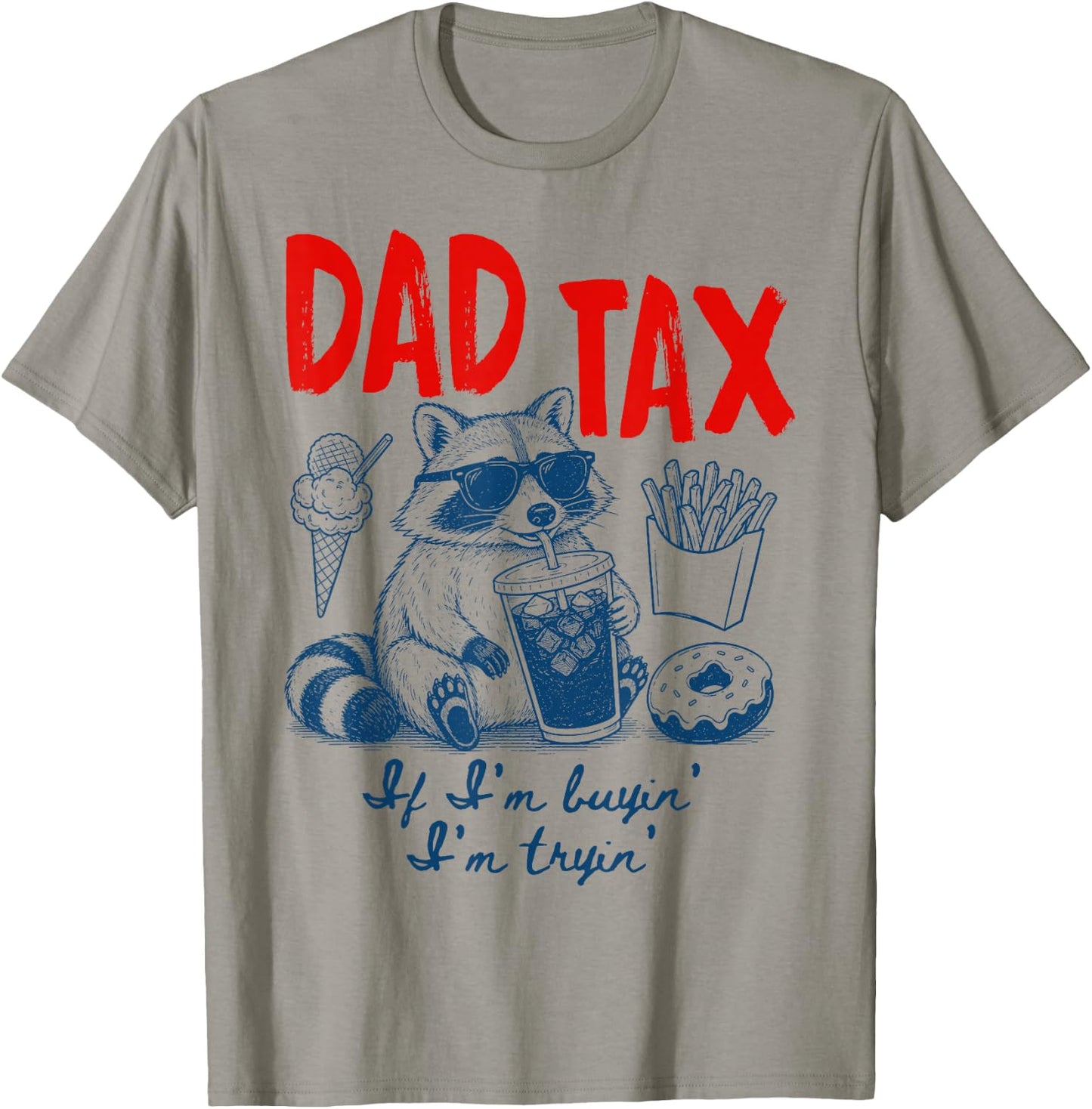 Dad Tax If I'm Buying I'm Trying Raccoon Dad Father's Day T-Shirt - T-Shirt | Sand