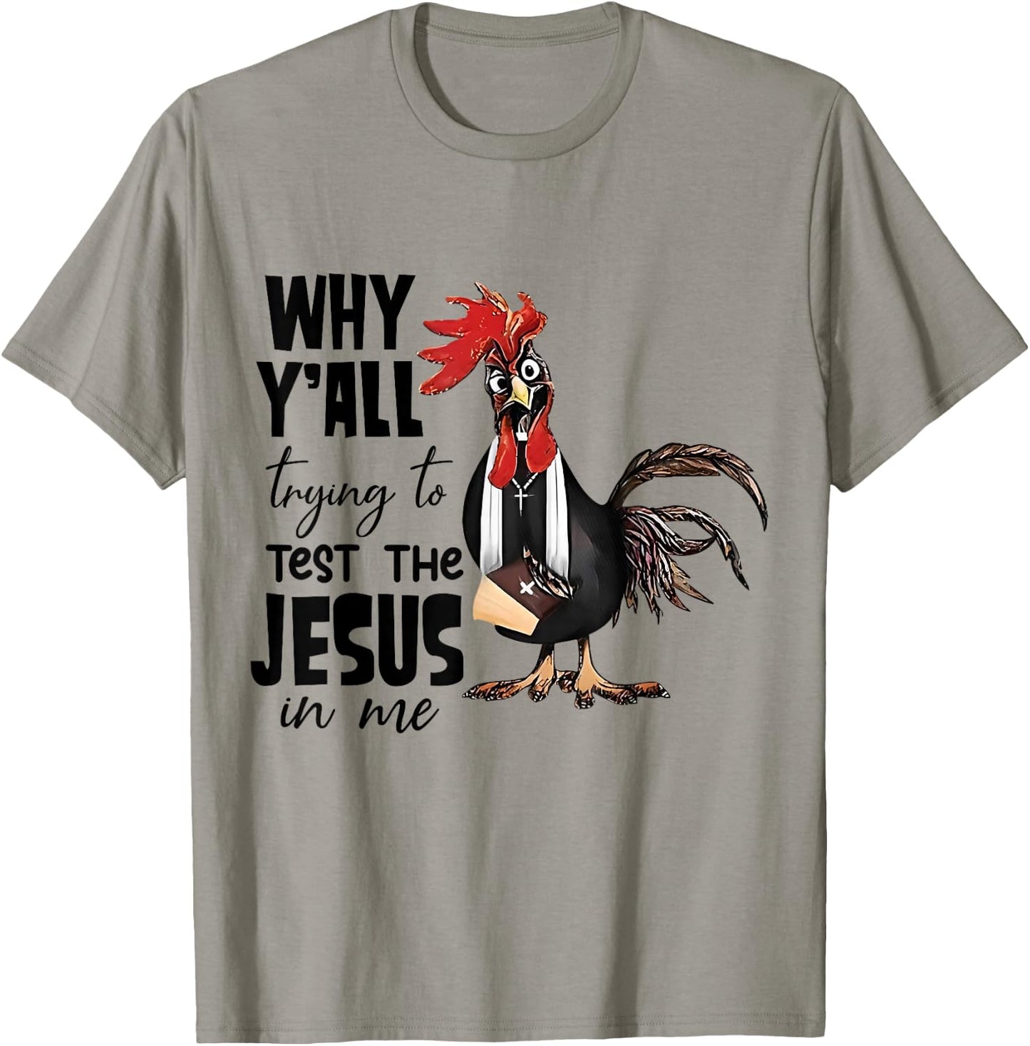 Why Y'all Trying To Test The Jesus In Me Funny Chicken T-Shirt - T-Shirt | Sand