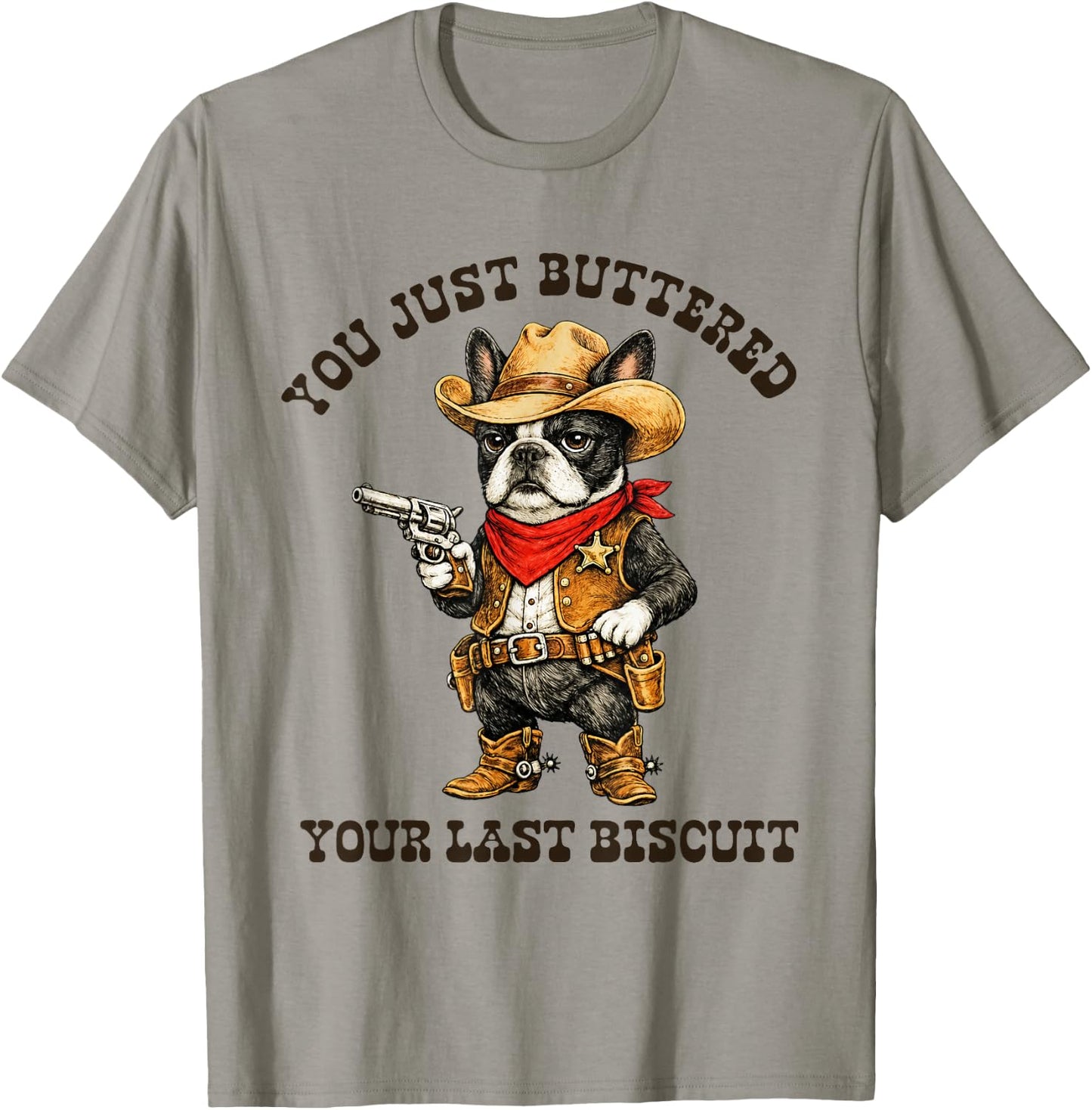 You've Just Buttered Your Last Biscuit Funny Cowboy Dog T-Shirt - T-Shirt | Sand