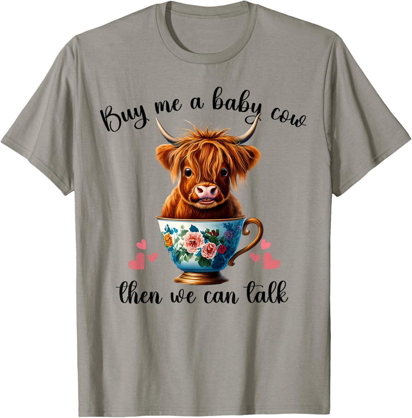 Funny Baby Cow Buy Me a Baby Cow Then We Can Talk Teen Girls T-Shirt - T-Shirt | Sand