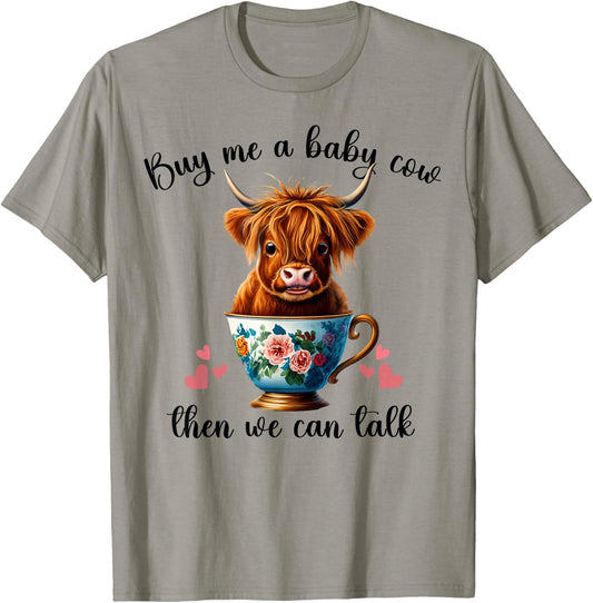 Funny Baby Cow Buy Me a Baby Cow Then We Can Talk Teen Girls T-Shirt - T-Shirt | Sand