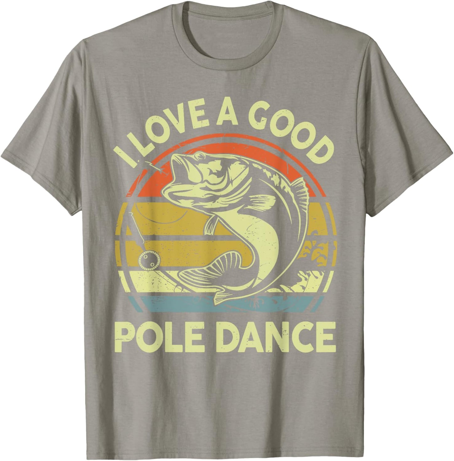I Love A Good Pole Dance Fisherman Funny Fishing Adult Humor T-Shirt - T-Shirt | Sand