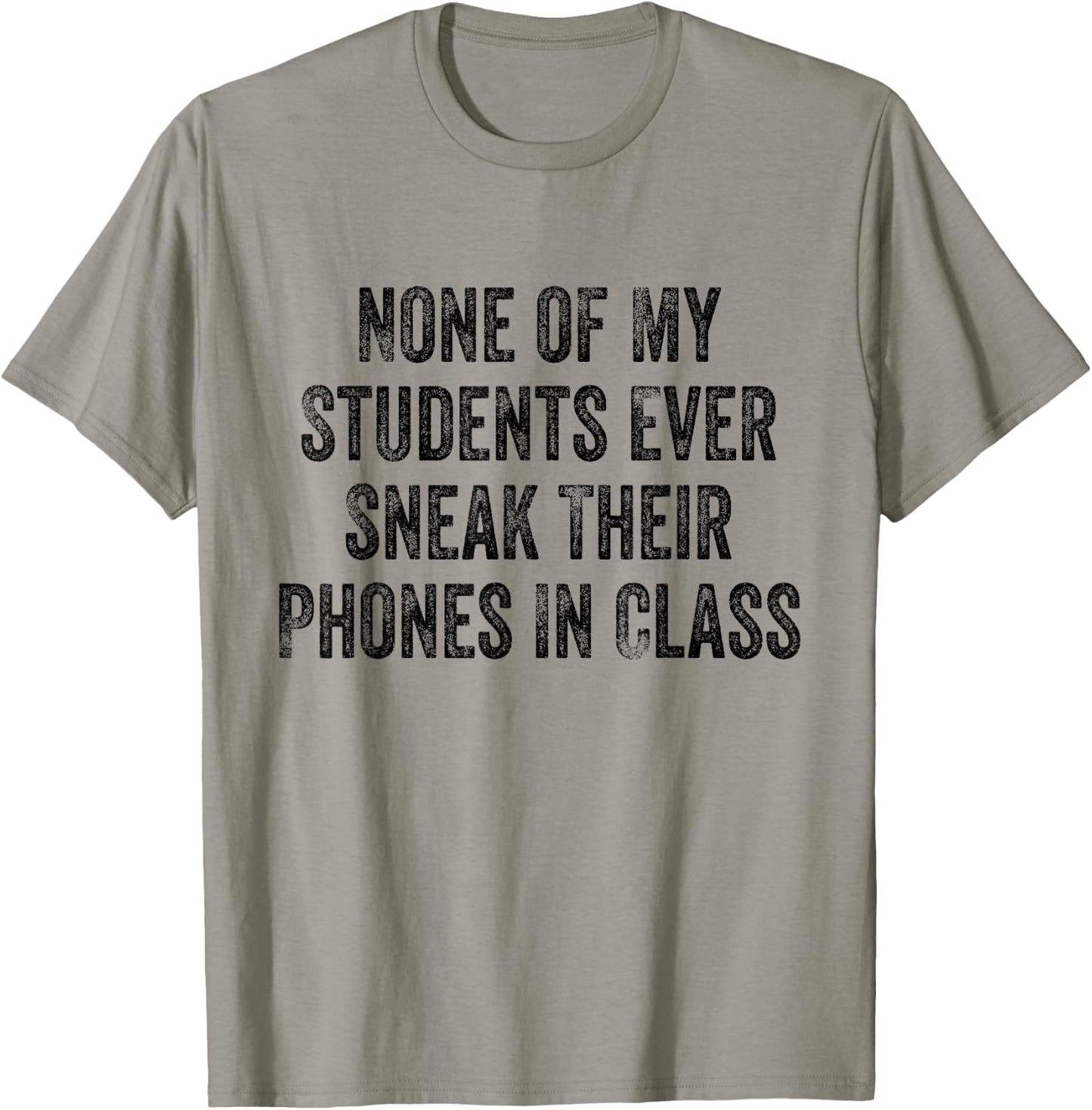 None of My Students Ever Sneak Their Phones White Lie Party T-Shirt - T-Shirt | Sand