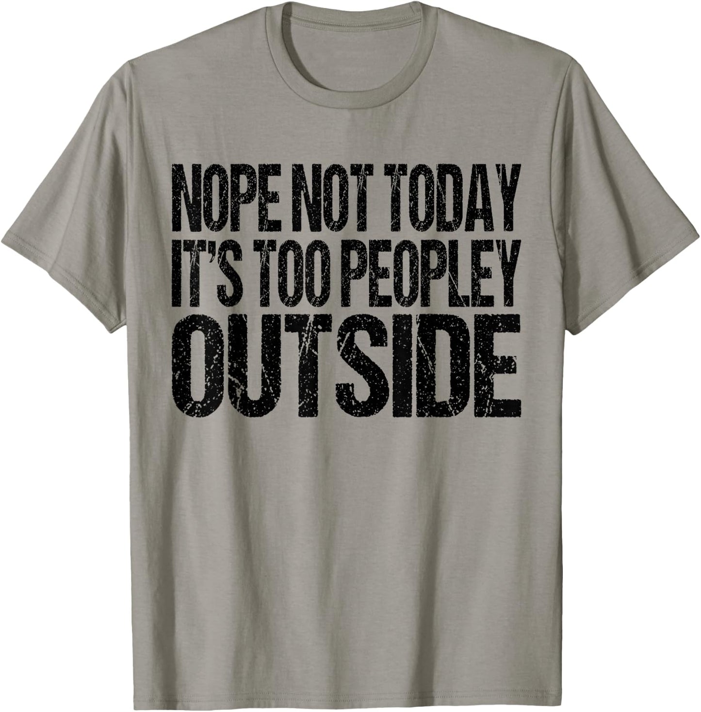 Nope Not Today Its Too Peopley Outside Funny Introvert Lazy T-Shirt - T-Shirt | Sand