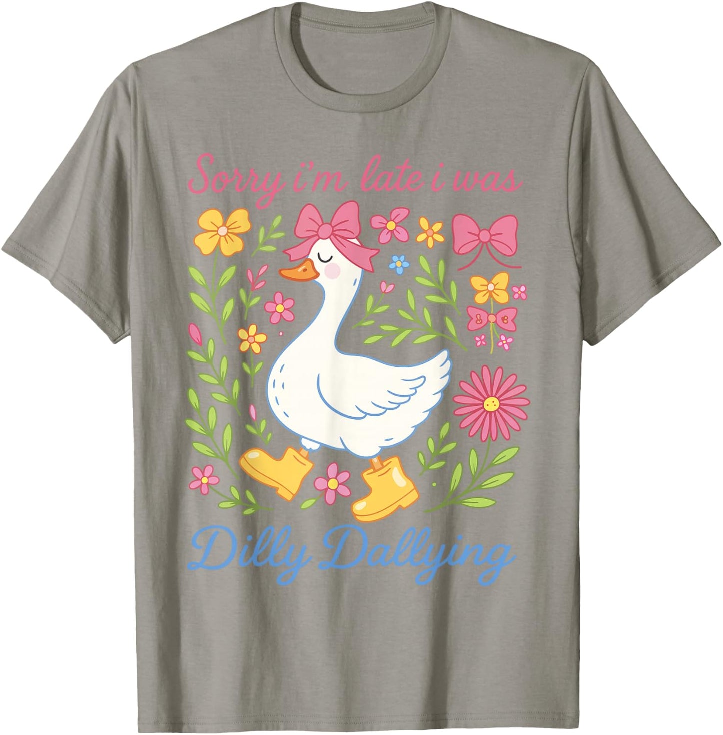 Sorry I'm Late I was Dilly Dallying Goose Shirts Coquette T-Shirt - T-Shirt | Sand