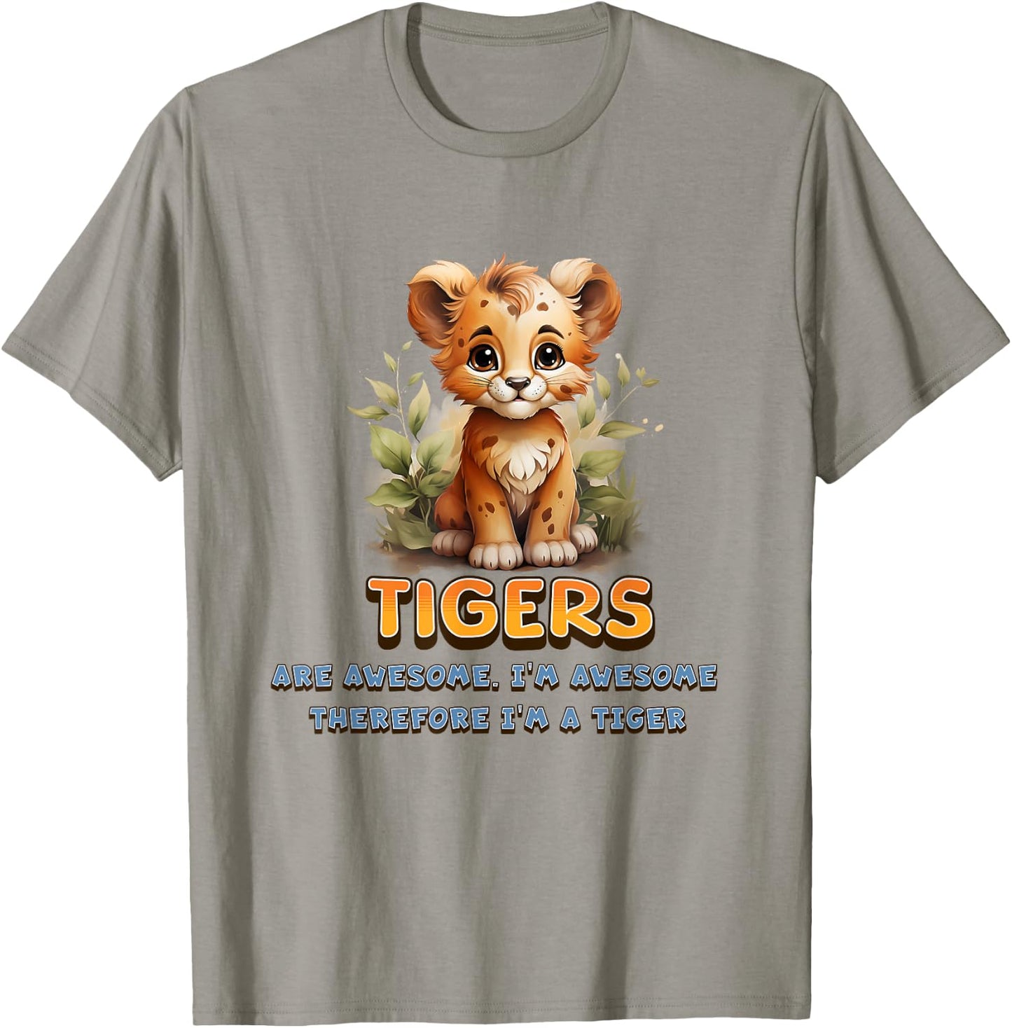 Cute Tigers are Awesome I'm Awesome Therefore I'm A Tiger T-Shirt - T-Shirt | Sand