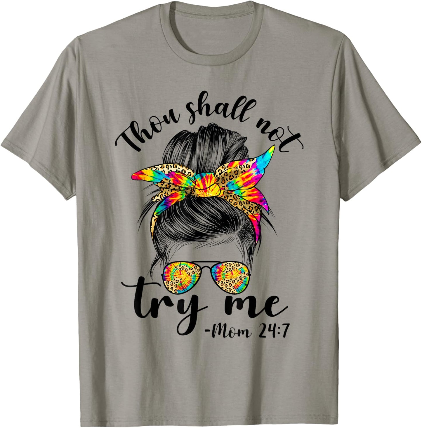 Thou shall not try me MOm 24:7 tie dye leopard messy bun mom T-Shirt - T-Shirt | Sand