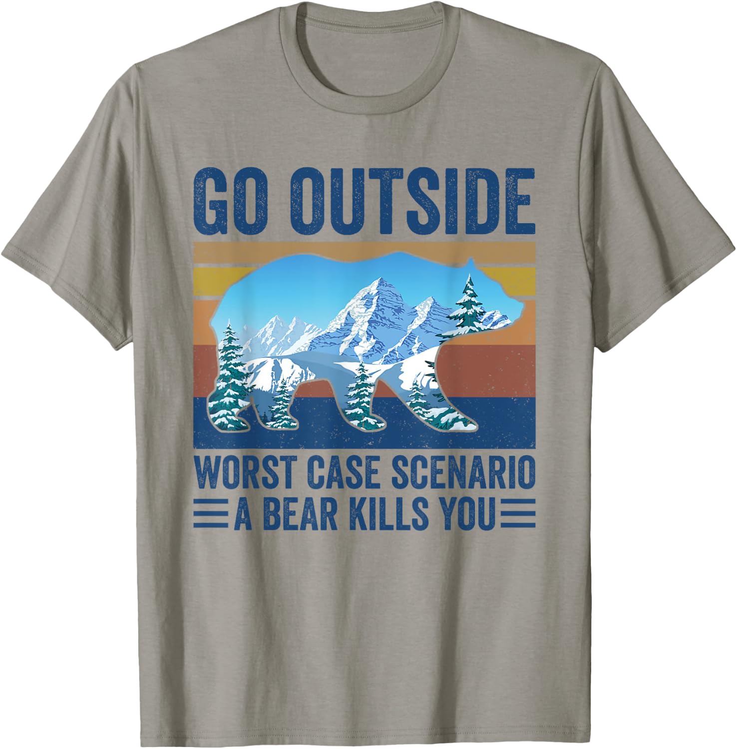 Go Outside Worst Case Scenario A Bear Kills You T-Shirt - T-Shirt | Sand