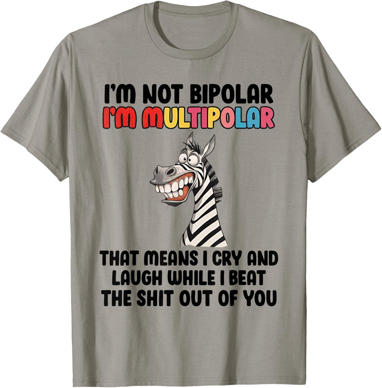 I'm Not Bipolar I'm Multipolar Funny Zebra Quote T-Shirt - T-Shirt | Sand