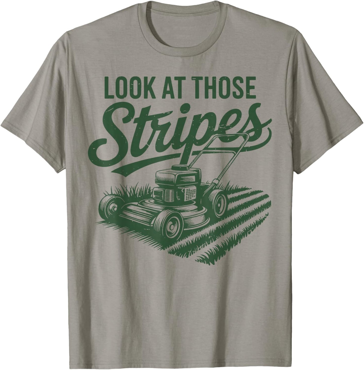 Look at Those Stripes Push Lawn Mowing Funny Mower Gift Dad T-Shirt - T-Shirt | Sand