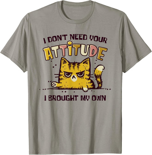 I Don't Need Your Attitude I Brought My Own Funny Cat T-Shirt - T-Shirt | Sand